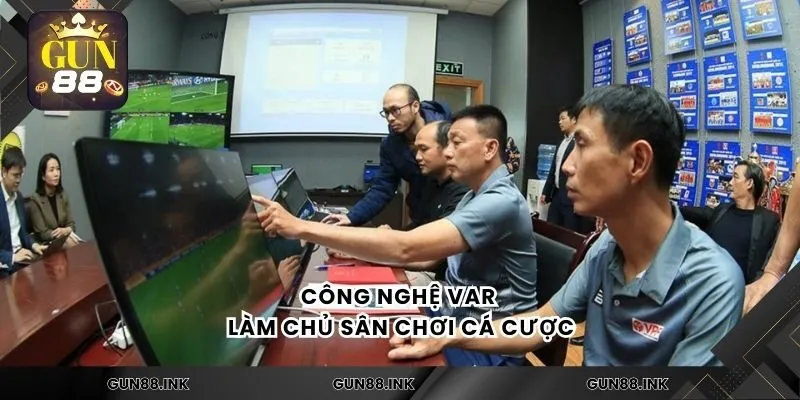 Công Nghệ Var làm chủ sân chơi cá cược