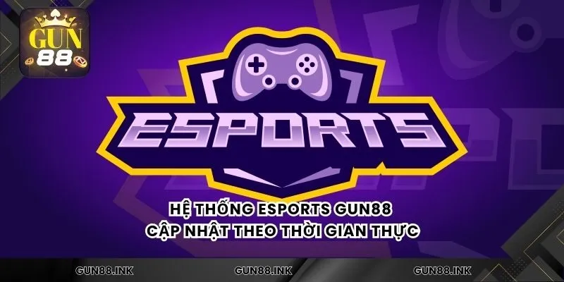 Hệ thống esports gun88 cập nhật theo thời gian thực
