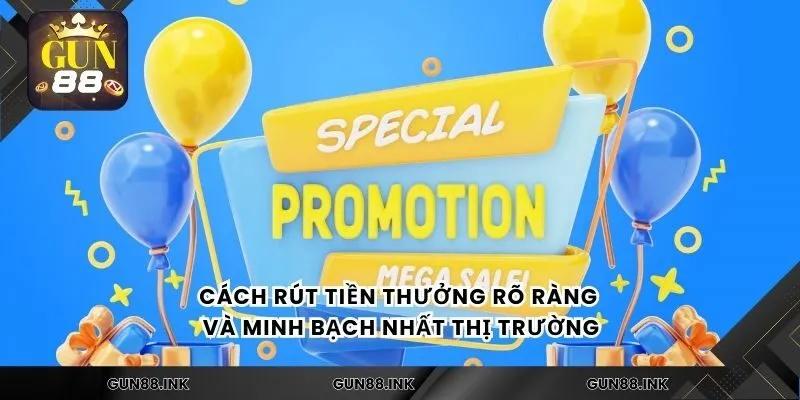 Cách rút tiền thưởng rõ ràng và minh bạch nhất thị trường